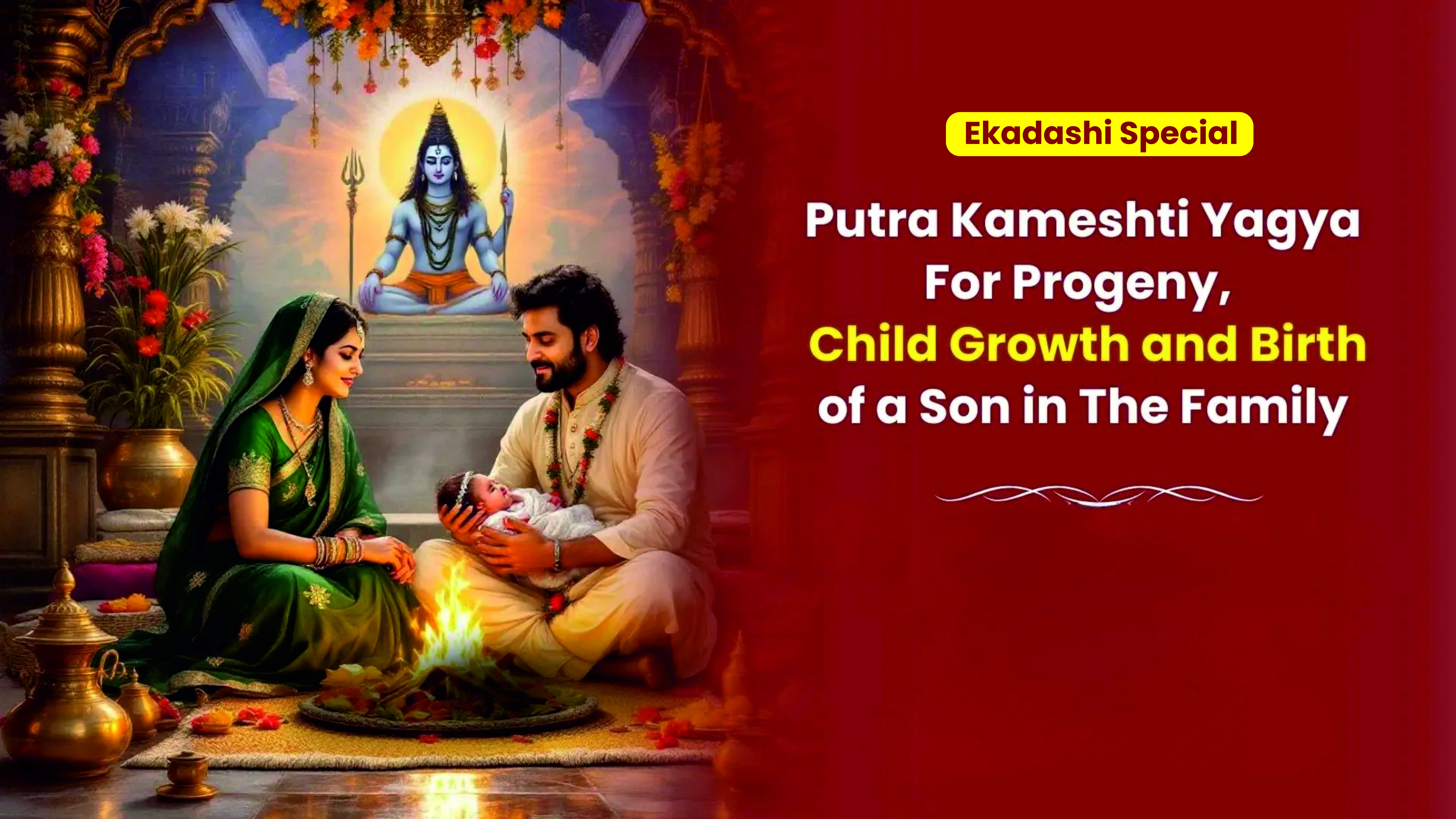 Ekadashi Special: Putra Kameshti Yagya For Progeny, Child Growth and Birth of a Son in The Family